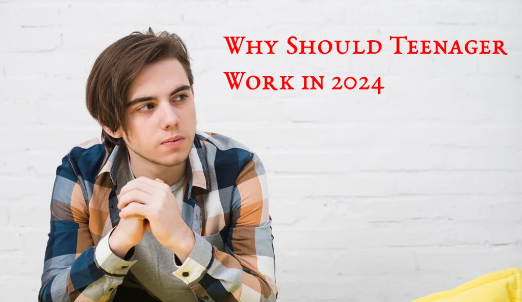 You are currently viewing Reasons why teenagers should work ?